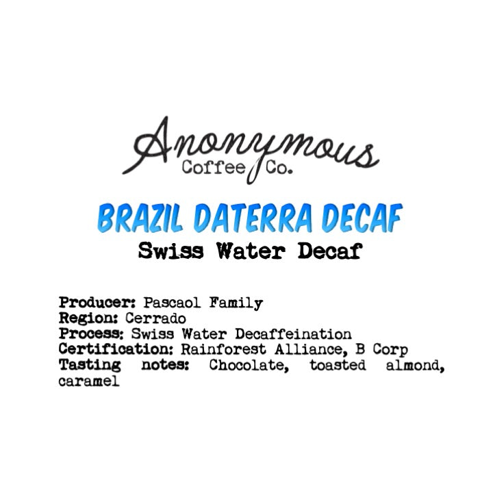 Brazil, Daterra, Swiss Water Decaf by Anonymous Coffee Co.